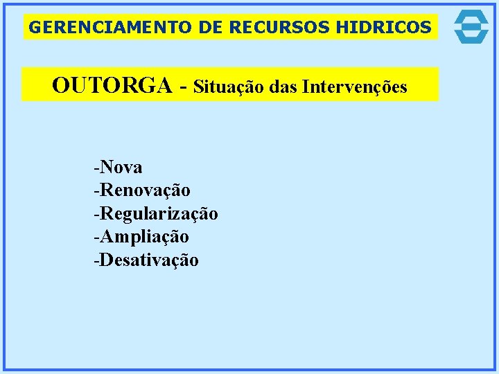 GERENCIAMENTO DE RECURSOS HIDRICOS OUTORGA - Situação das Intervenções -Nova -Renovação -Regularização -Ampliação -Desativação