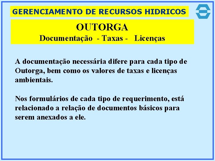 GERENCIAMENTO DE RECURSOS HIDRICOS OUTORGA Documentação - Taxas - Licenças A documentação necessária difere