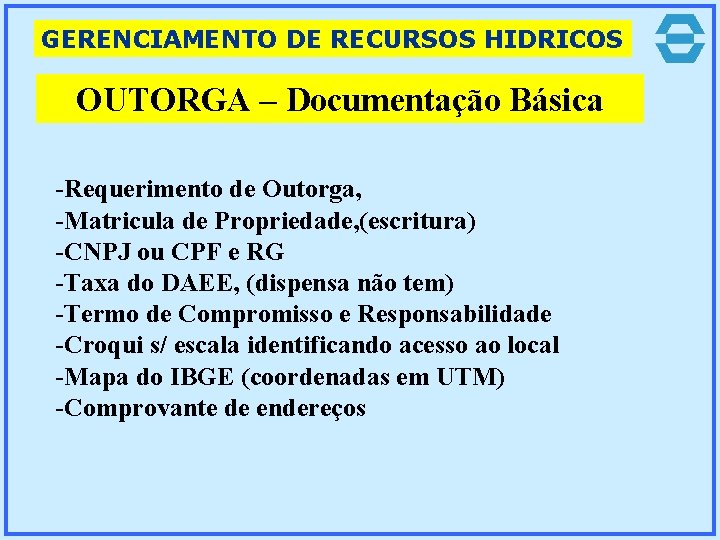 GERENCIAMENTO DE RECURSOS HIDRICOS OUTORGA – Documentação Básica -Requerimento de Outorga, -Matricula de Propriedade,