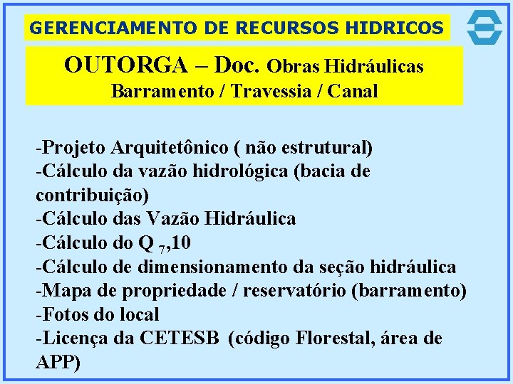 GERENCIAMENTO DE RECURSOS HIDRICOS OUTORGA – Doc. Obras Hidráulicas Barramento / Travessia / Canal