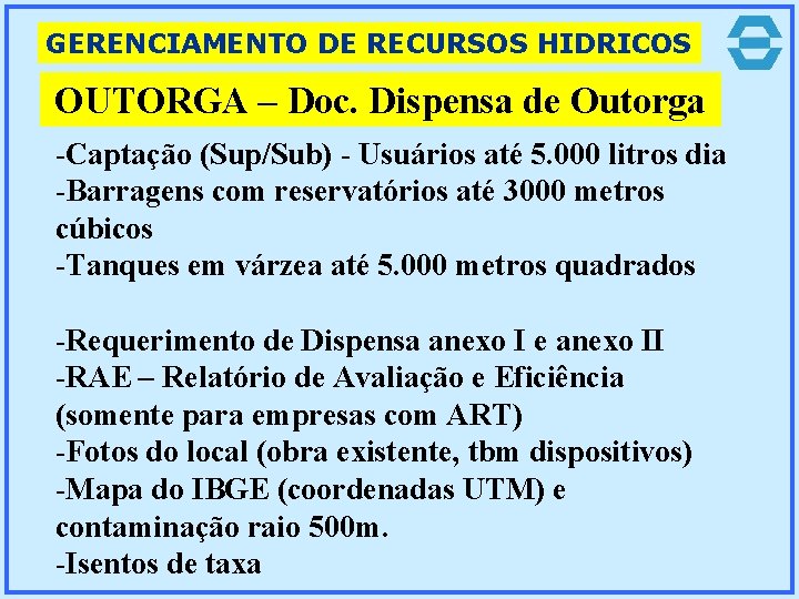 GERENCIAMENTO DE RECURSOS HIDRICOS OUTORGA – Doc. Dispensa de Outorga OUTORGA -Captação (Sup/Sub) -