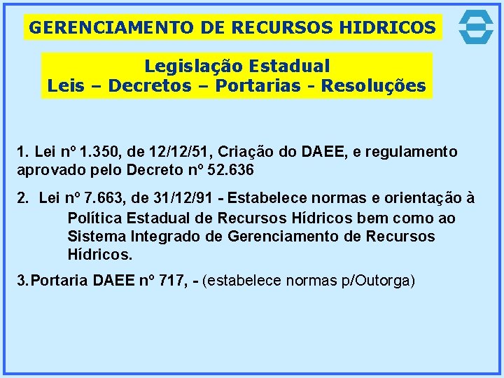 GERENCIAMENTO DE RECURSOS HIDRICOS Legislação Estadual Leis – Decretos – Portarias - Resoluções 1.