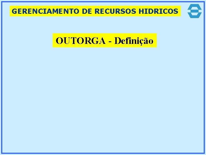 GERENCIAMENTO DE RECURSOS HIDRICOS OUTORGA - Definição 