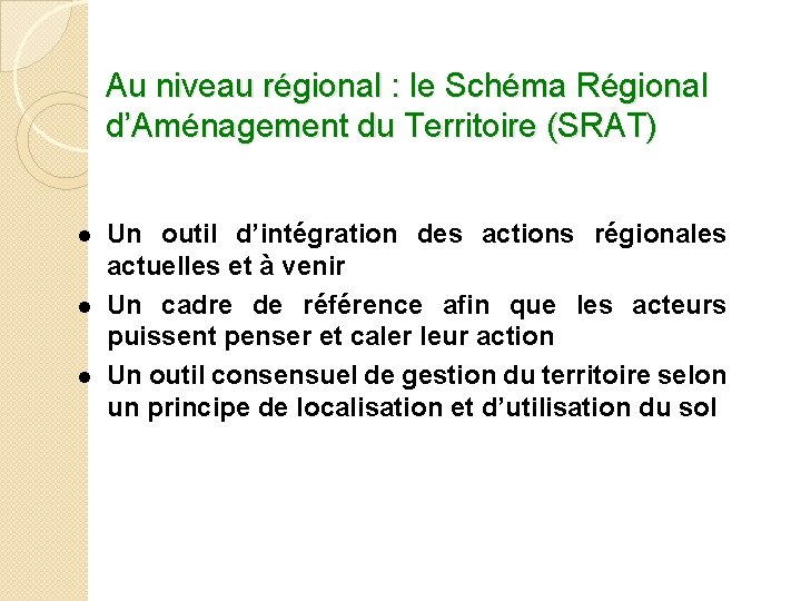 Au niveau régional : le Schéma Régional d’Aménagement du Territoire (SRAT) l l l Au niveau régional : le Schéma Régional d’Aménagement du Territoire (SRAT) l l l