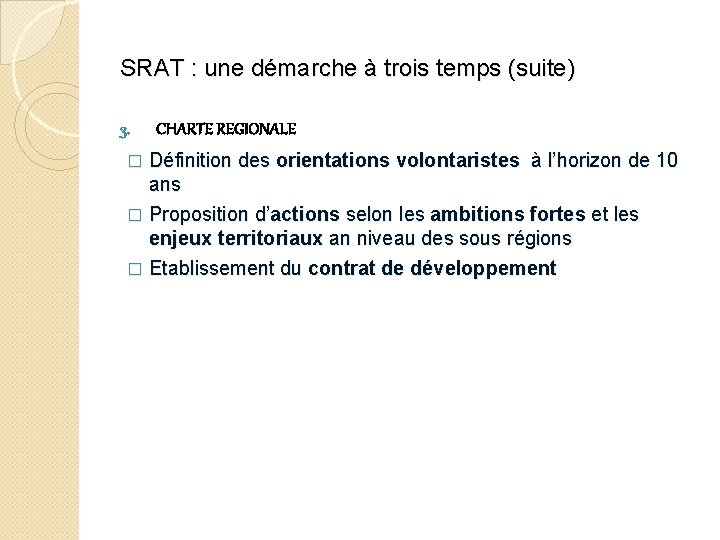 SRAT : une démarche à trois temps (suite) 3. CHARTE REGIONALE Définition des orientations SRAT : une démarche à trois temps (suite) 3. CHARTE REGIONALE Définition des orientations