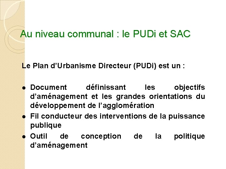 Au niveau communal : le PUDi et SAC Le Plan d’Urbanisme Directeur (PUDi) est Au niveau communal : le PUDi et SAC Le Plan d’Urbanisme Directeur (PUDi) est