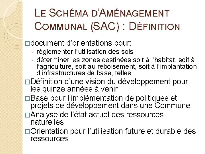LE SCHÉMA D’AMÉNAGEMENT COMMUNAL (SAC) : DÉFINITION �document d’orientations pour: ◦ réglementer l’utilisation des LE SCHÉMA D’AMÉNAGEMENT COMMUNAL (SAC) : DÉFINITION �document d’orientations pour: ◦ réglementer l’utilisation des