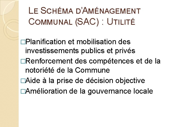 LE SCHÉMA D’AMÉNAGEMENT COMMUNAL (SAC) : UTILITÉ �Planification et mobilisation des investissements publics et LE SCHÉMA D’AMÉNAGEMENT COMMUNAL (SAC) : UTILITÉ �Planification et mobilisation des investissements publics et