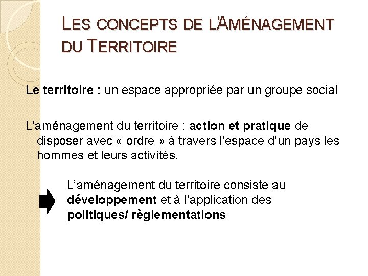 LES CONCEPTS DE L’AMÉNAGEMENT DU TERRITOIRE Le territoire : un espace appropriée par un LES CONCEPTS DE L’AMÉNAGEMENT DU TERRITOIRE Le territoire : un espace appropriée par un