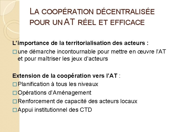 LA COOPÉRATION DÉCENTRALISÉE POUR UN AT RÉEL ET EFFICACE L’importance de la territorialisation des LA COOPÉRATION DÉCENTRALISÉE POUR UN AT RÉEL ET EFFICACE L’importance de la territorialisation des