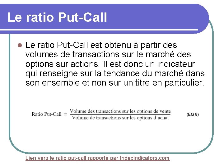 Le ratio Put-Call l Le ratio Put-Call est obtenu à partir des volumes de