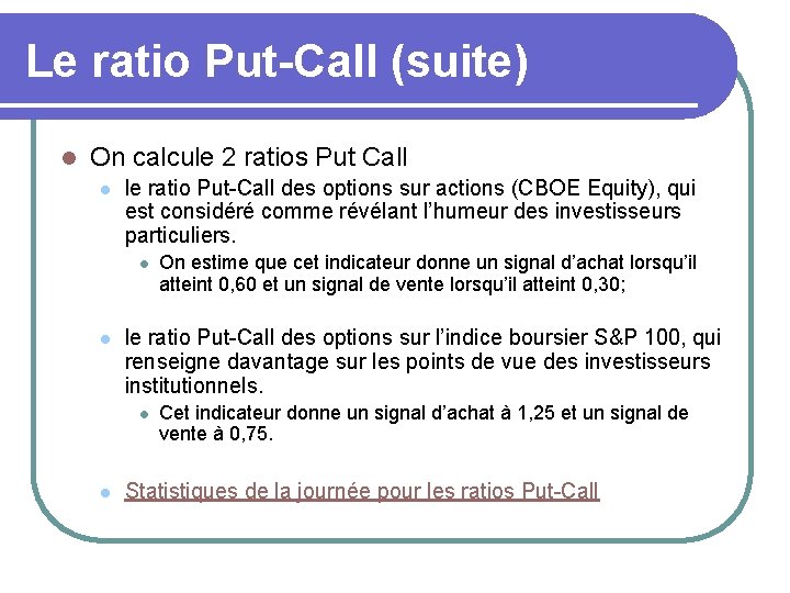 Le ratio Put-Call (suite) l On calcule 2 ratios Put Call l le ratio