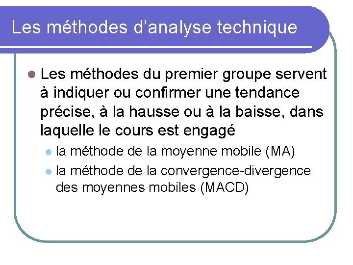 Les méthodes d’analyse technique l Les méthodes du premier groupe servent à indiquer ou