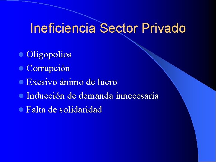 Ineficiencia Sector Privado l Oligopolios l Corrupción l Exesivo ánimo de lucro l Inducción