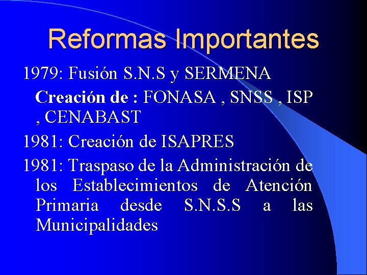 Reformas Importantes 1979: Fusión S. N. S y SERMENA Creación de : FONASA ,