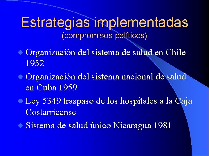 Estrategias implementadas (compromisos políticos) l Organización del sistema de salud en Chile 1952 l