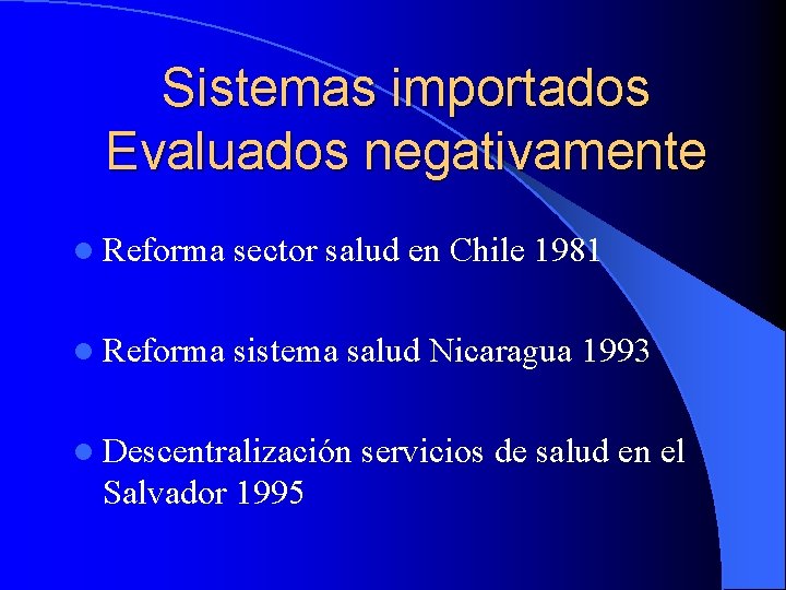 Sistemas importados Evaluados negativamente l Reforma sector salud en Chile 1981 l Reforma sistema