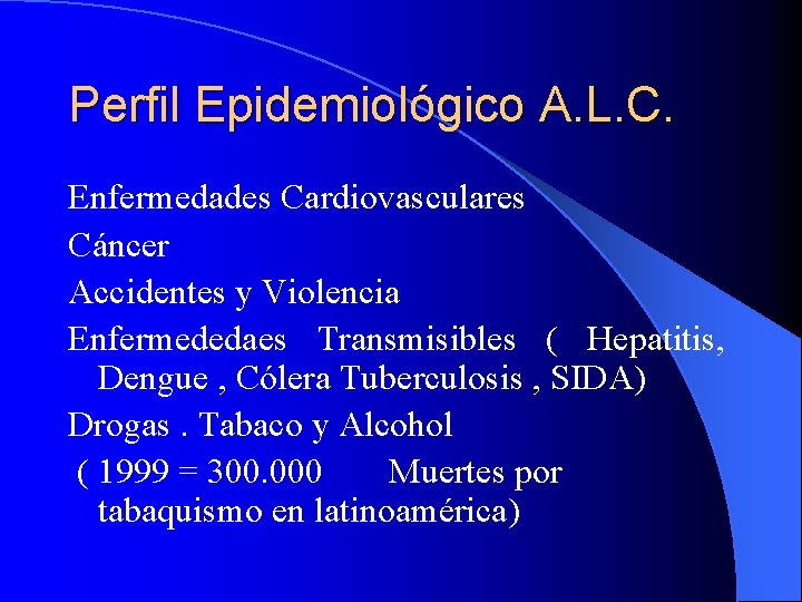 Perfil Epidemiológico A. L. C. Enfermedades Cardiovasculares Cáncer Accidentes y Violencia Enfermededaes Transmisibles (