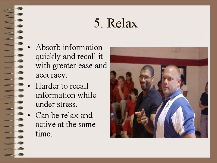 5. Relax • Absorb information quickly and recall it with greater ease and accuracy. 5. Relax • Absorb information quickly and recall it with greater ease and accuracy.