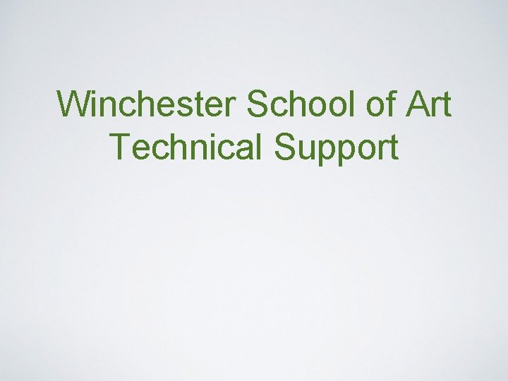 Winchester School of Art Technical Support Winchester School of Art Technical Support