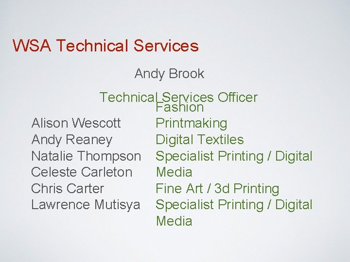 WSA Technical Services Andy Brook Technical Services Officer Fashion Alison Wescott Printmaking Andy Reaney WSA Technical Services Andy Brook Technical Services Officer Fashion Alison Wescott Printmaking Andy Reaney