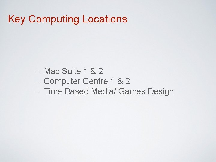 Key Computing Locations – Mac Suite 1 & 2 – Computer Centre 1 & Key Computing Locations – Mac Suite 1 & 2 – Computer Centre 1 &