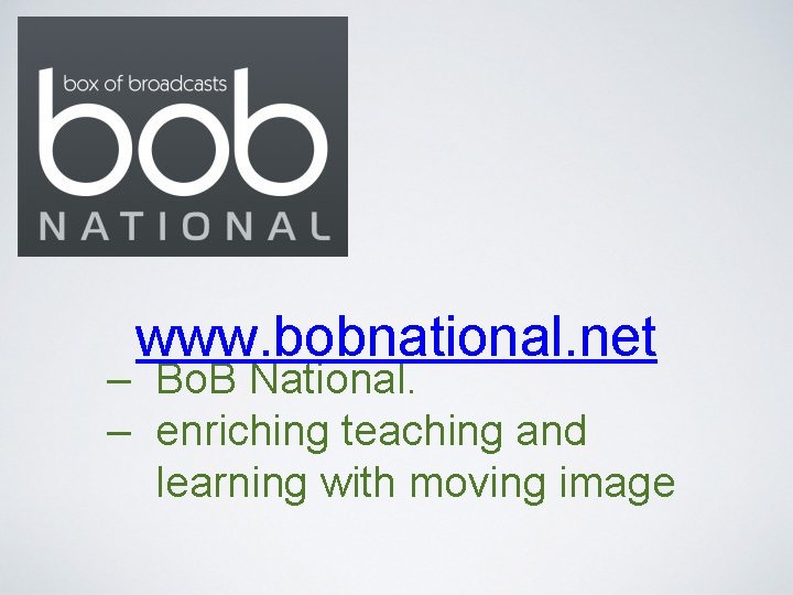 www. bobnational. net – Bo. B National. – enriching teaching and learning with moving www. bobnational. net – Bo. B National. – enriching teaching and learning with moving