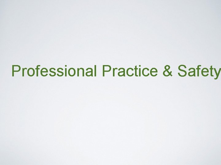 Professional Practice & Safety Professional Practice & Safety
