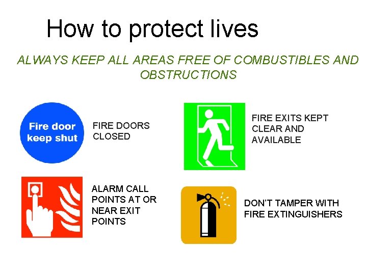 How to protect lives ALWAYS KEEP ALL AREAS FREE OF COMBUSTIBLES AND OBSTRUCTIONS FIRE How to protect lives ALWAYS KEEP ALL AREAS FREE OF COMBUSTIBLES AND OBSTRUCTIONS FIRE