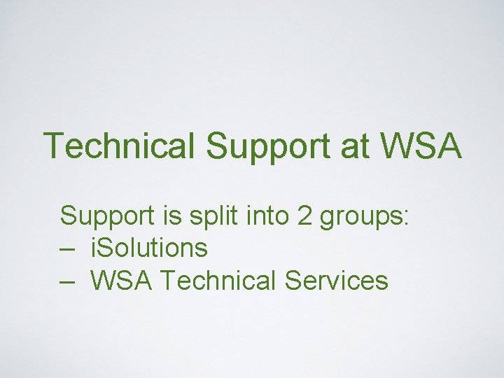 Technical Support at WSA Support is split into 2 groups: – i. Solutions – Technical Support at WSA Support is split into 2 groups: – i. Solutions –