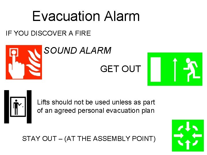 Evacuation Alarm IF YOU DISCOVER A FIRE SOUND ALARM GET OUT Lifts should not Evacuation Alarm IF YOU DISCOVER A FIRE SOUND ALARM GET OUT Lifts should not