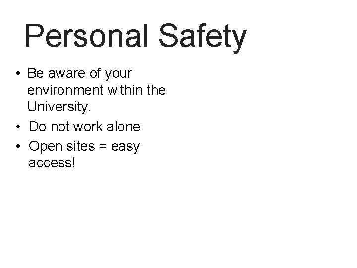 Personal Safety • Be aware of your environment within the University. • Do not Personal Safety • Be aware of your environment within the University. • Do not