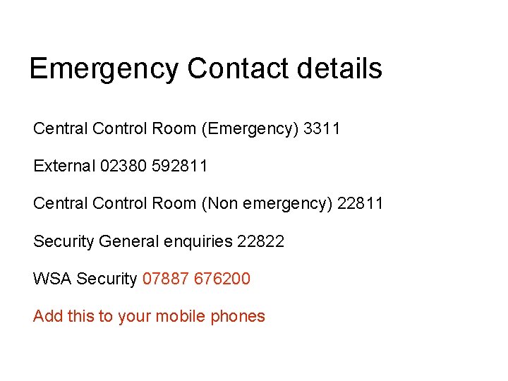 Emergency Contact details Central Control Room (Emergency) 3311 External 02380 592811 Central Control Room Emergency Contact details Central Control Room (Emergency) 3311 External 02380 592811 Central Control Room