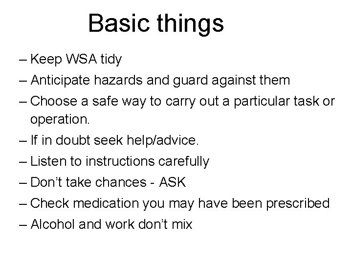 Basic things – Keep WSA tidy – Anticipate hazards and guard against them – Basic things – Keep WSA tidy – Anticipate hazards and guard against them –