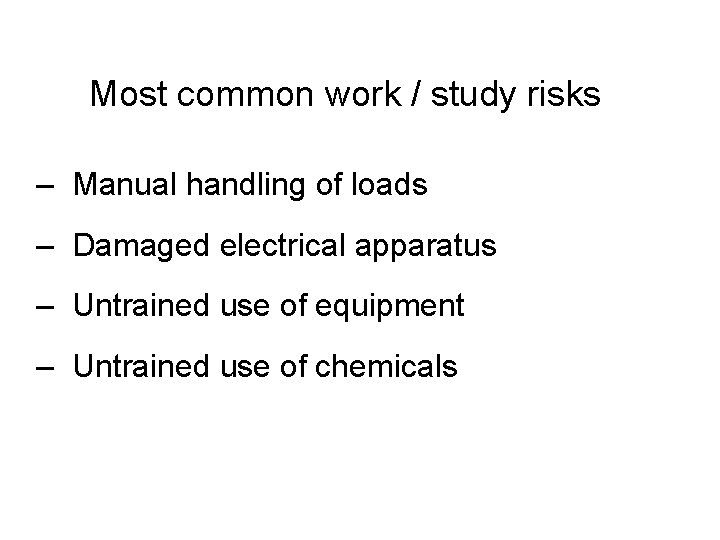 Most common work / study risks – Manual handling of loads – Damaged electrical Most common work / study risks – Manual handling of loads – Damaged electrical