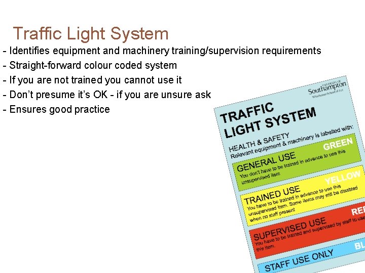 Traffic Light System - Identifies equipment and machinery training/supervision requirements - Straight-forward colour coded Traffic Light System - Identifies equipment and machinery training/supervision requirements - Straight-forward colour coded