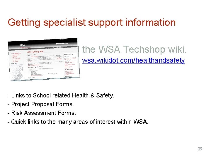 Getting specialist support information the WSA Techshop wiki. wsa. wikidot. com/healthandsafety - Links to Getting specialist support information the WSA Techshop wiki. wsa. wikidot. com/healthandsafety - Links to
