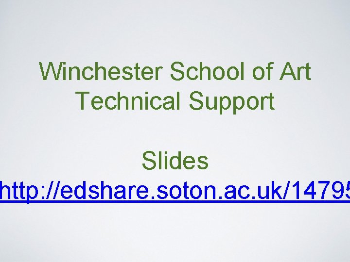 Winchester School of Art Technical Support Slides http: //edshare. soton. ac. uk/14795 Winchester School of Art Technical Support Slides http: //edshare. soton. ac. uk/14795
