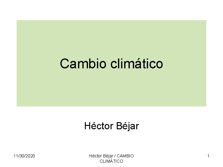 Cambio climático Héctor Béjar 11/30/2020 Héctor Béjar / CAMBIO CLIMÁTICO 1 