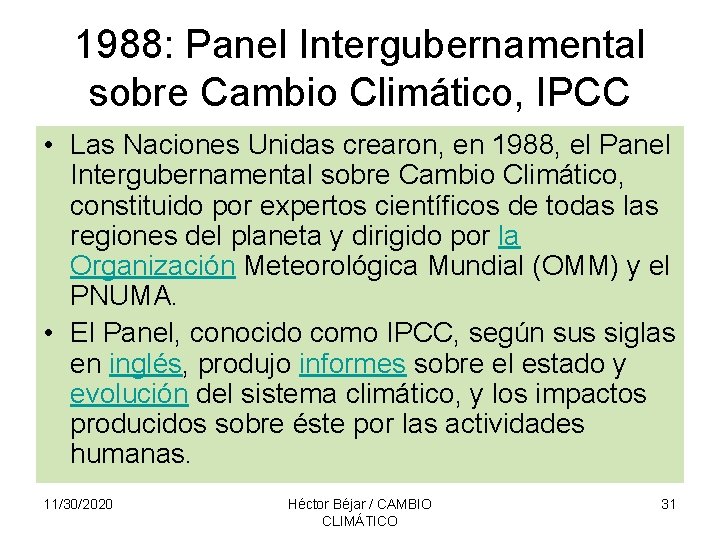 1988: Panel Intergubernamental sobre Cambio Climático, IPCC • Las Naciones Unidas crearon, en 1988,