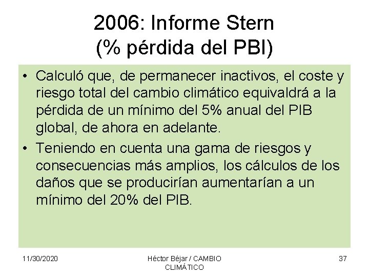2006: Informe Stern (% pérdida del PBI) • Calculó que, de permanecer inactivos, el