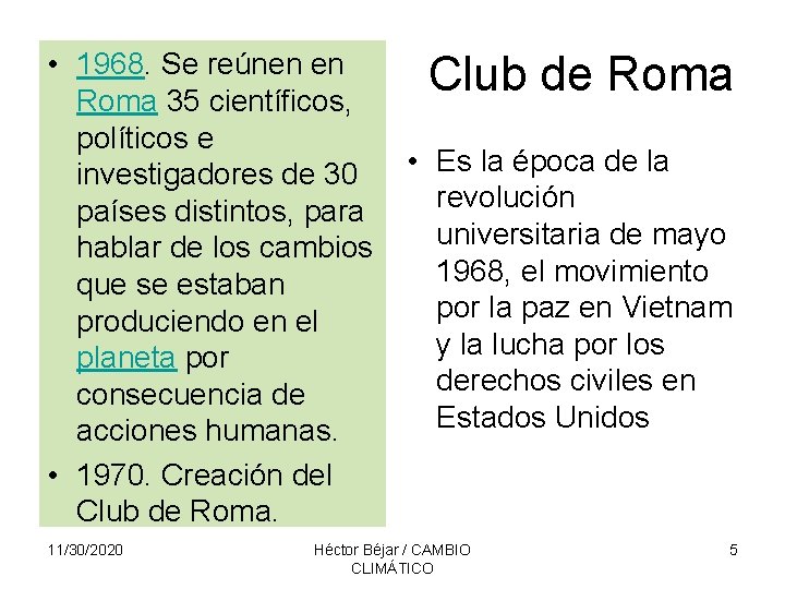  • 1968. Se reúnen en Club de Roma 35 científicos, políticos e investigadores