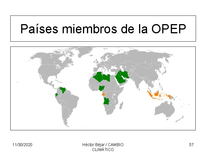 Países miembros de la OPEP 11/30/2020 Héctor Béjar / CAMBIO CLIMÁTICO 57 