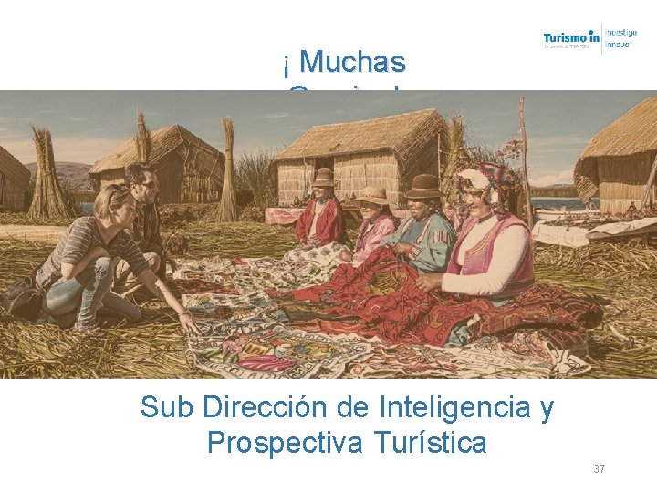 ¡ Muchas Gracias! Sub Dirección de Inteligencia y Prospectiva Turística 37 