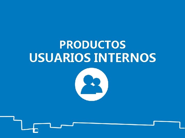 PRODUCTOS USUARIOS INTERNOS 