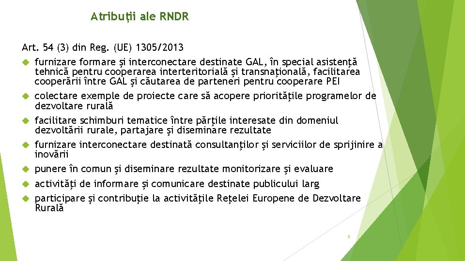 Atribuții ale RNDR Art. 54 (3) din Reg. (UE) 1305/2013 furnizare formare şi interconectare