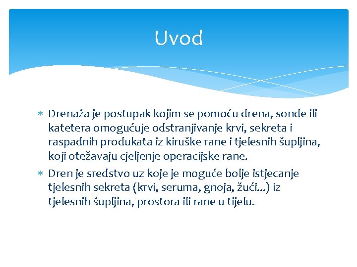 Uvod Drenaža je postupak kojim se pomoću drena, sonde ili katetera omogućuje odstranjivanje krvi, Uvod Drenaža je postupak kojim se pomoću drena, sonde ili katetera omogućuje odstranjivanje krvi,