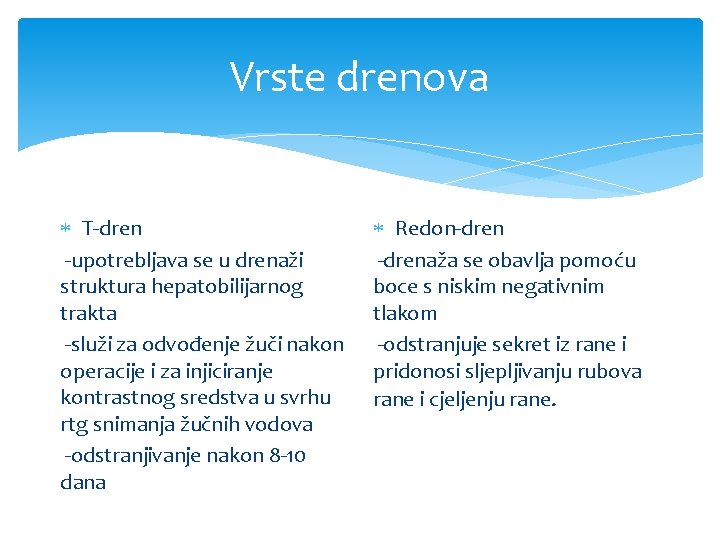 Vrste drenova T-dren -upotrebljava se u drenaži struktura hepatobilijarnog trakta -služi za odvođenje žuči