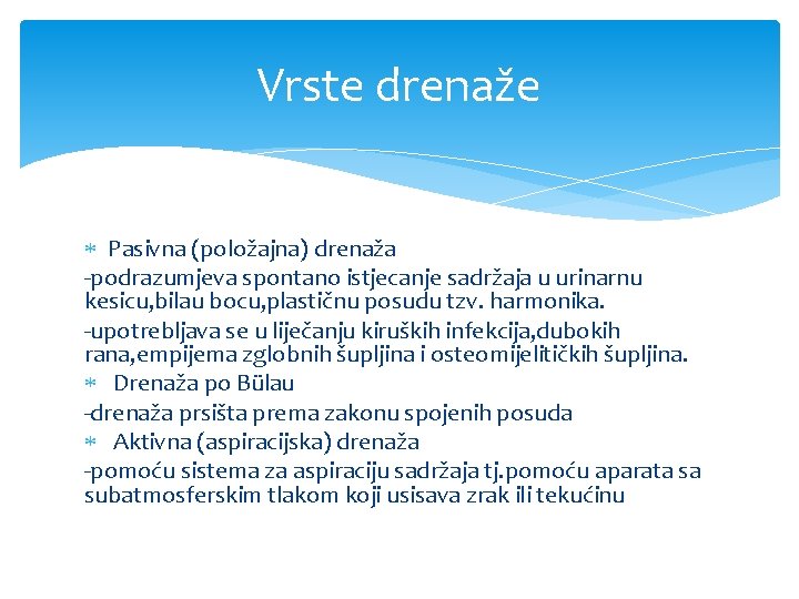 Vrste drenaže Pasivna (položajna) drenaža -podrazumjeva spontano istjecanje sadržaja u urinarnu kesicu, bilau bocu,