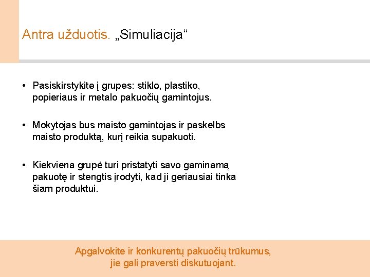 Antra užduotis. „Simuliacija“ • Pasiskirstykite į grupes: stiklo, plastiko, popieriaus ir metalo pakuočių gamintojus.